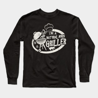 I'm A Natural Born Griller Long Sleeve T-Shirt